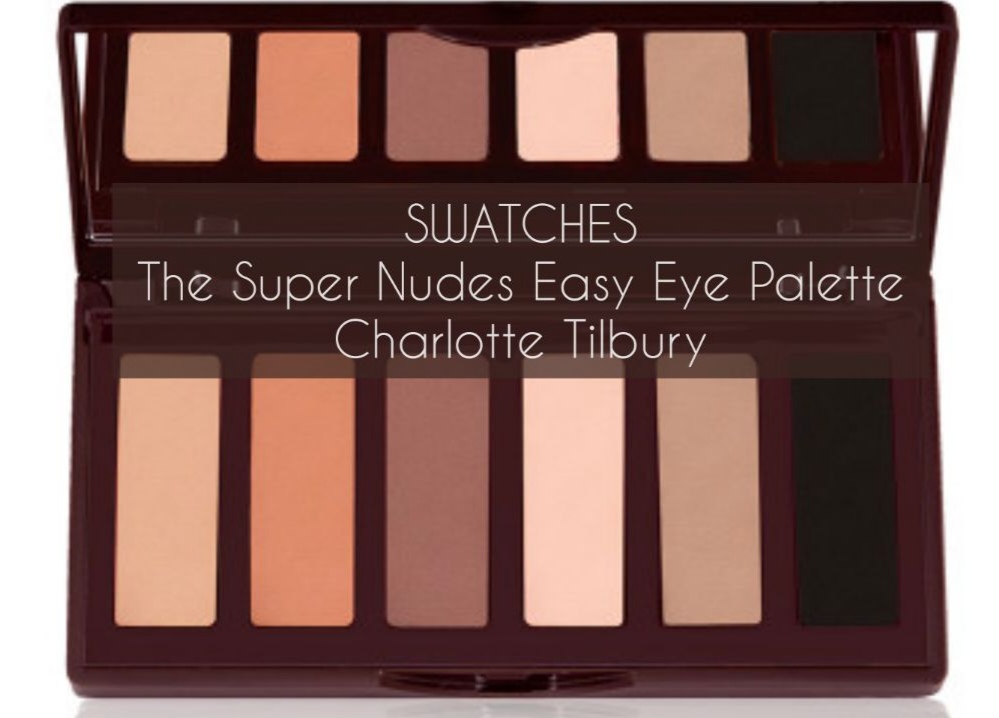 Video Swatches The Super Nudes Easy Eye Palette di Charlotte Tilbury